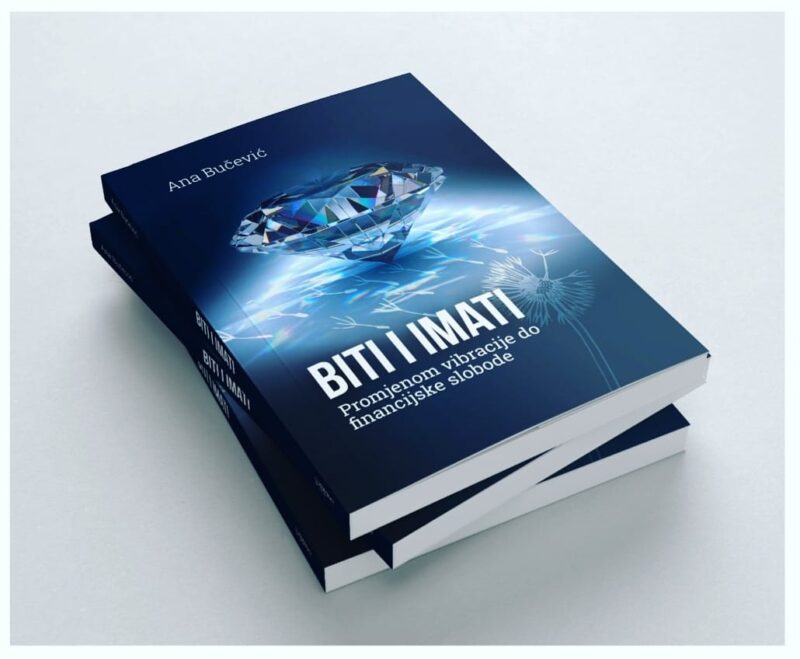 BITI I IMATI – Promjenom vibracije do financijske slobode, Ana Bučević (KNJIGA JE V HRVAŠKEM JEZIKU)