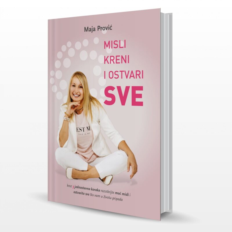 MISLI KRENI I OSTVARI SVE, Avtor: Maja Prović (KNJIGA JE V HRVAŠEKEM JEZIKU)