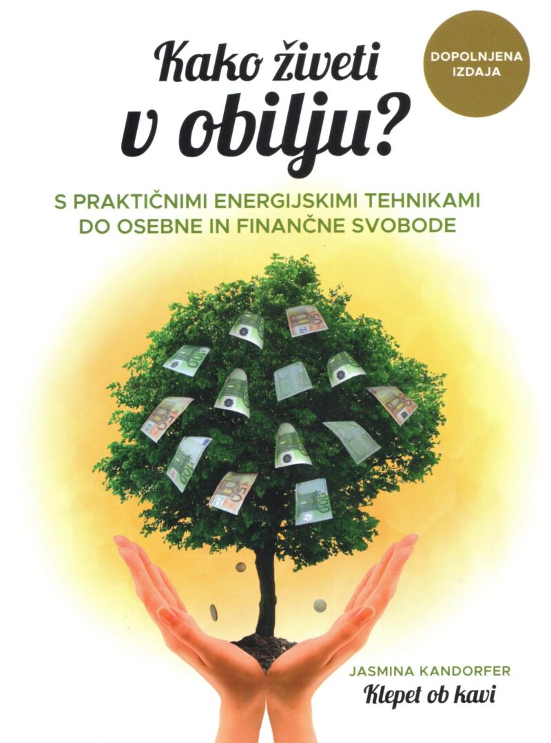 Kako živeti v obilju? Dopolnjena izdaja - Avtor: Jasmina Kandorfer