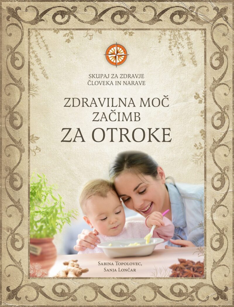 Zdravilna moč začimb za otroke - Avtor: Sabina Topolovec v sodelovanju s Sanjo Lončar
